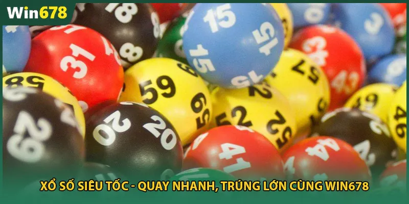 Xổ Số Siêu Tốc - Quay Nhanh, Trúng Lớn Cùng Win678
